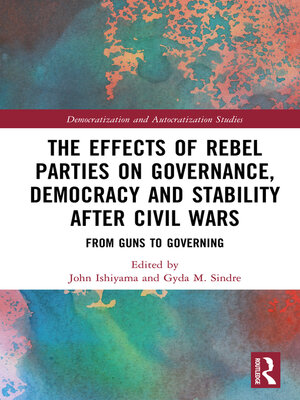 cover image of The Effects of Rebel Parties on Governance, Democracy and Stability after Civil Wars